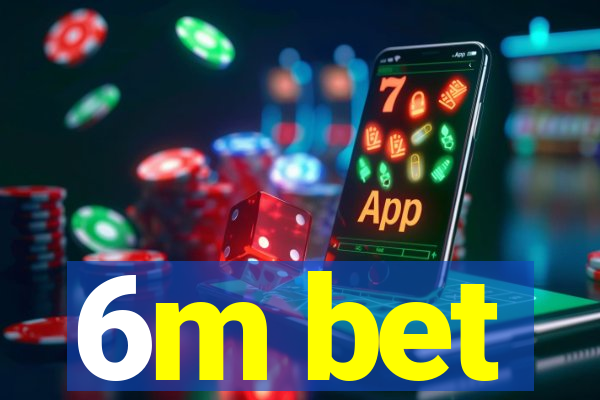 6m bet